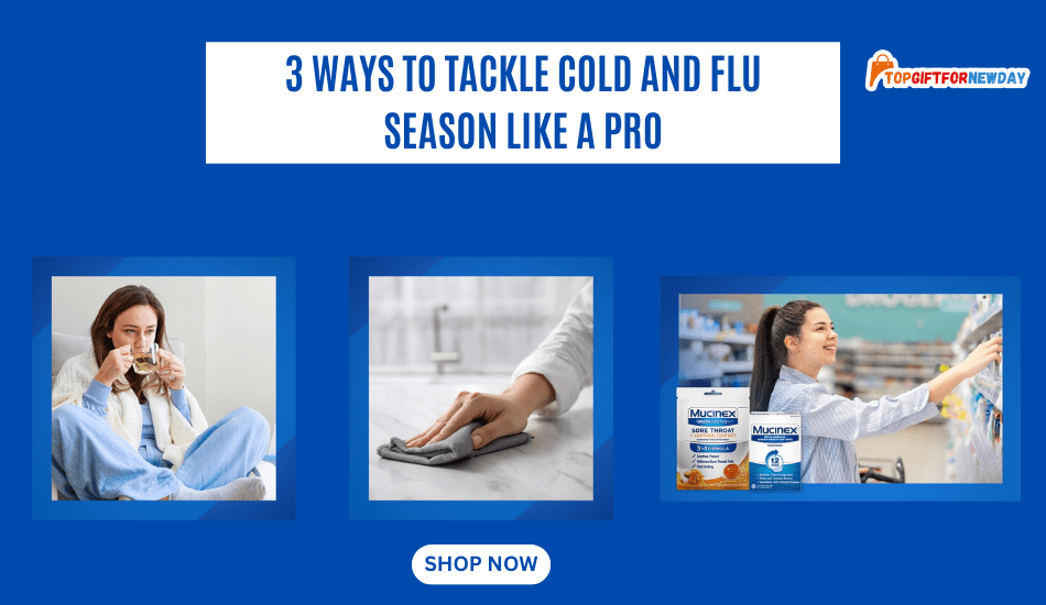 Discover 3 Ways to Tackle Cold and Flu Season Like a Pro