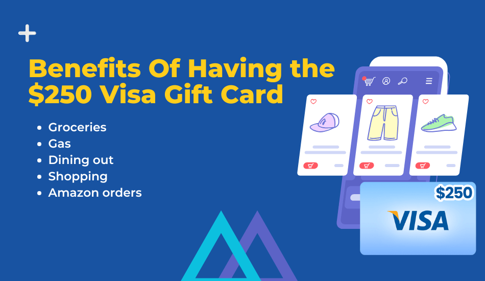 Benefits Of Having the $250 Visa Gift Card